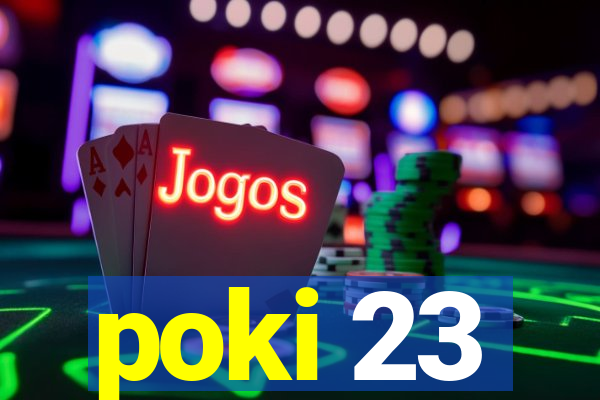 poki 23