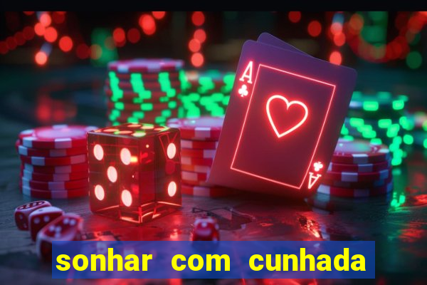 sonhar com cunhada jogo do bicho