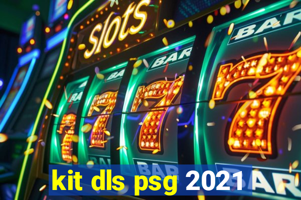 kit dls psg 2021