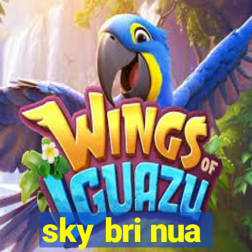sky bri nua