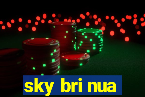 sky bri nua