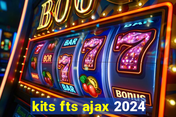 kits fts ajax 2024