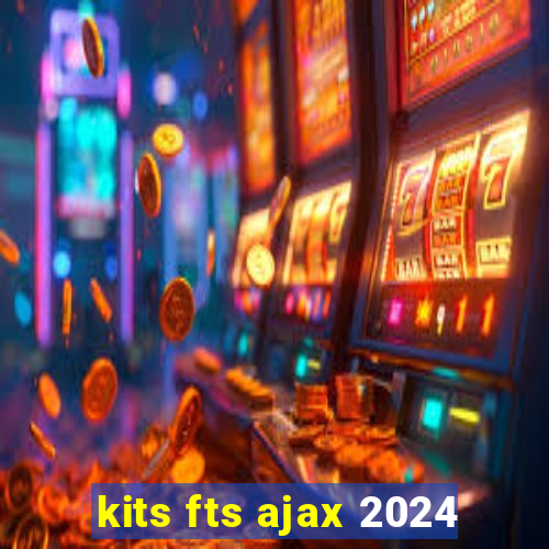 kits fts ajax 2024