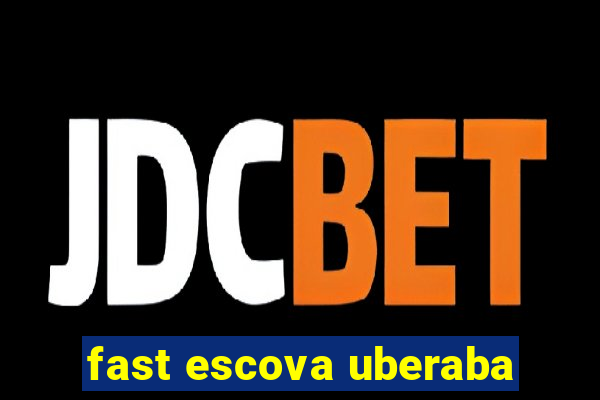 fast escova uberaba