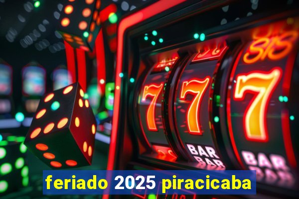 feriado 2025 piracicaba