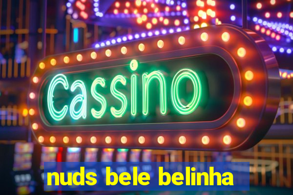 nuds bele belinha