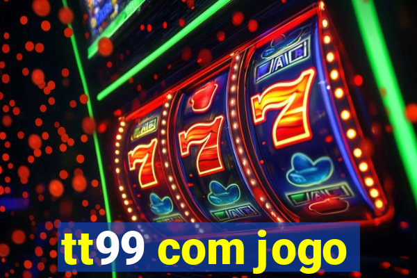 tt99 com jogo