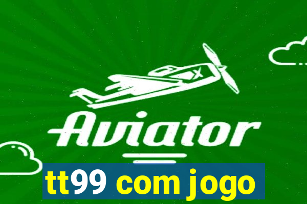 tt99 com jogo