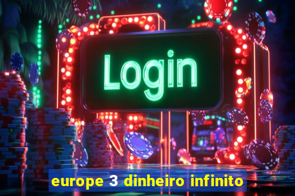 europe 3 dinheiro infinito