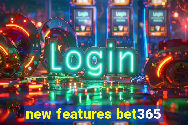 new features bet365