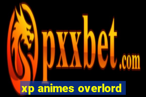xp animes overlord