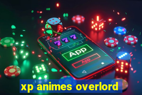 xp animes overlord