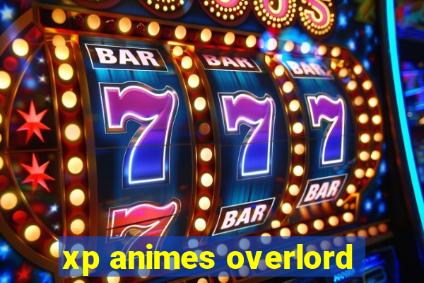 xp animes overlord