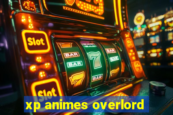 xp animes overlord