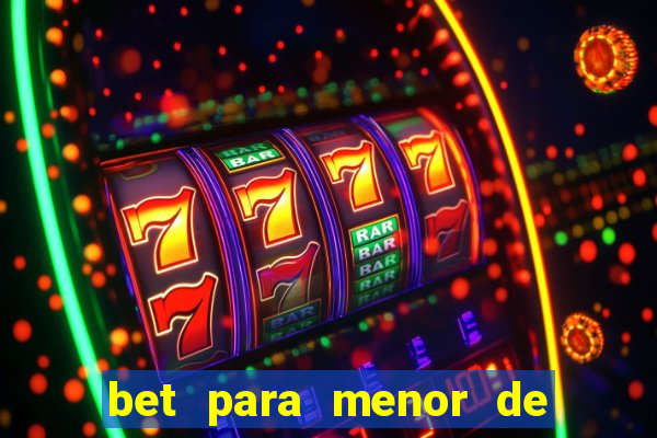 bet para menor de 18 anos