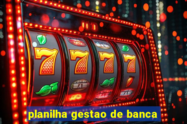 planilha gestao de banca