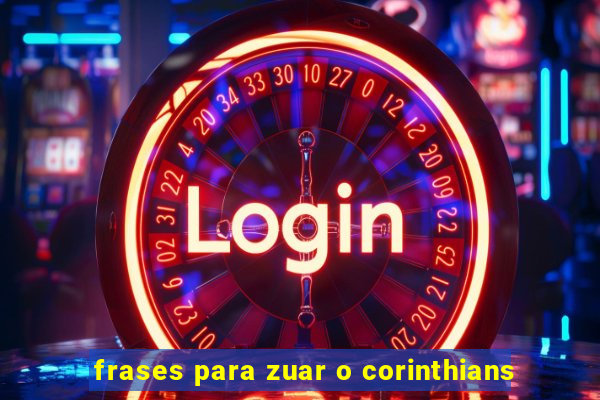 frases para zuar o corinthians