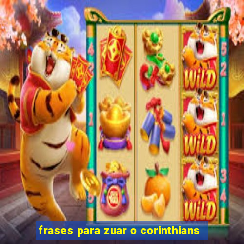 frases para zuar o corinthians