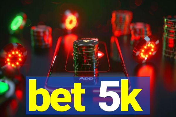 bet 5k