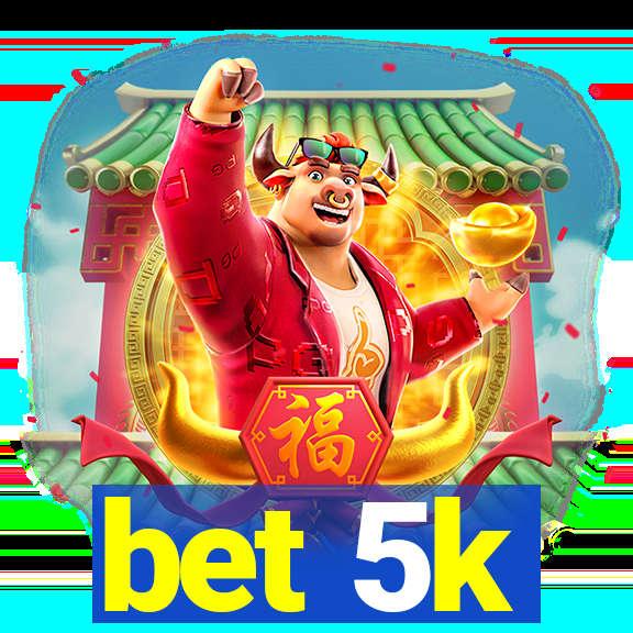 bet 5k