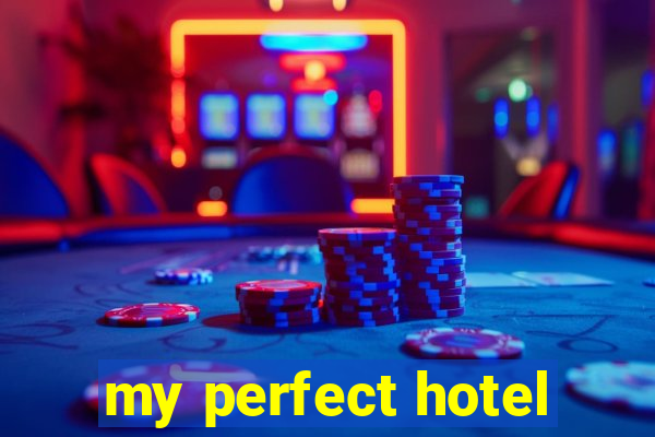 my perfect hotel