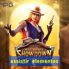 assistir elementos completo dublado