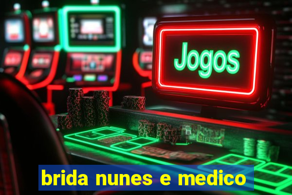 brida nunes e medico