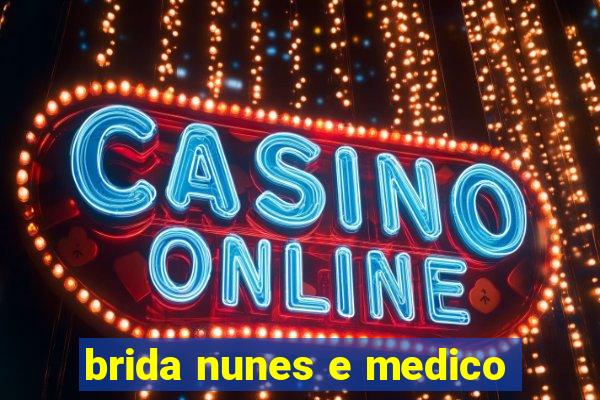 brida nunes e medico