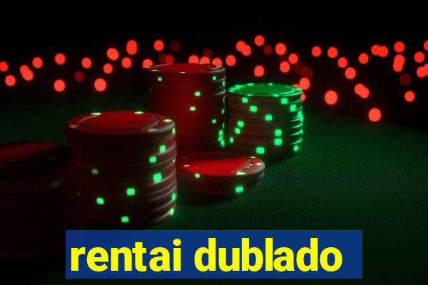rentai dublado
