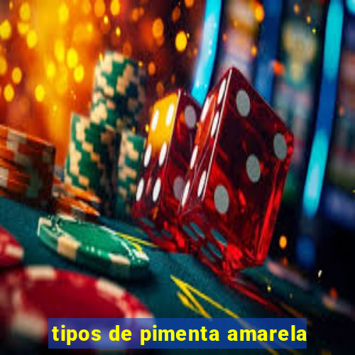 tipos de pimenta amarela