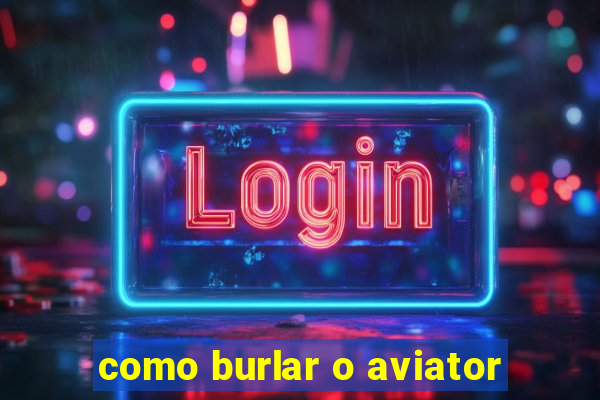 como burlar o aviator