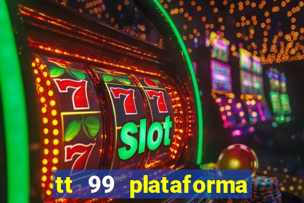 tt 99 plataforma de jogos