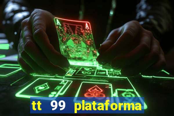 tt 99 plataforma de jogos