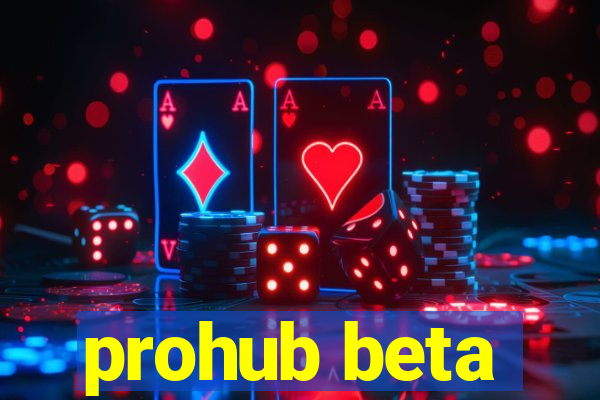 prohub beta