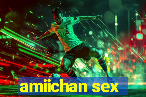 amiichan sex