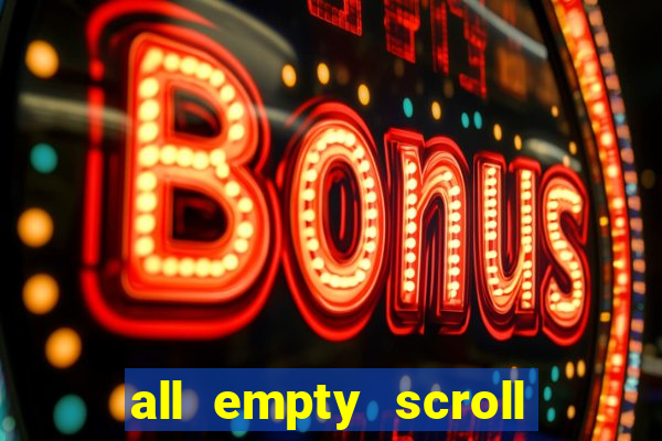 all empty scroll fear and hunger