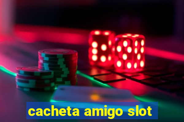cacheta amigo slot