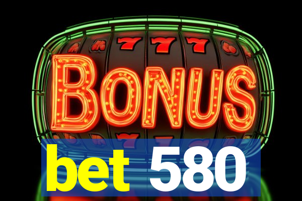 bet 580