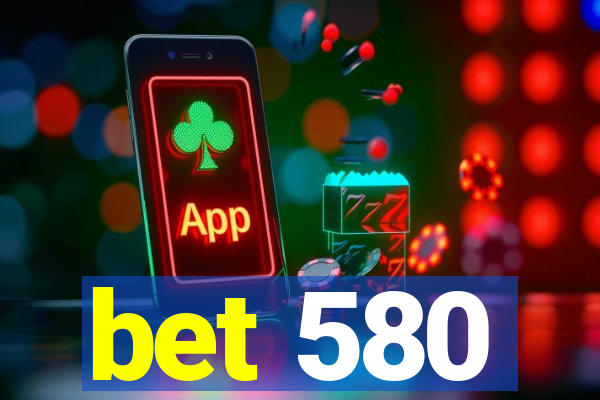 bet 580