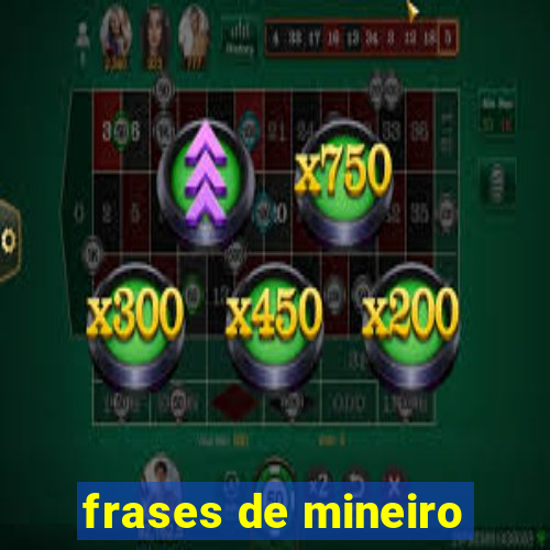 frases de mineiro