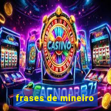 frases de mineiro