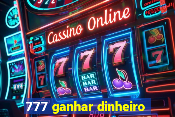 777 ganhar dinheiro