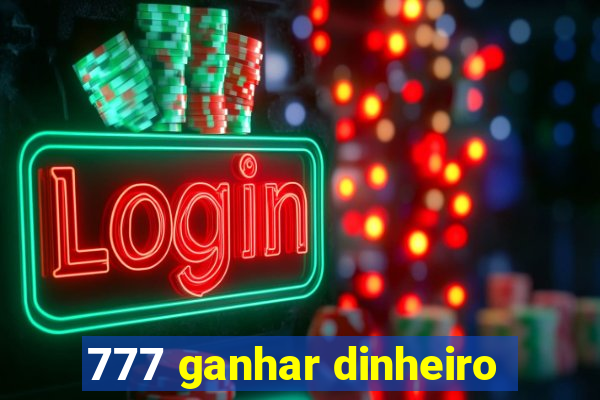 777 ganhar dinheiro