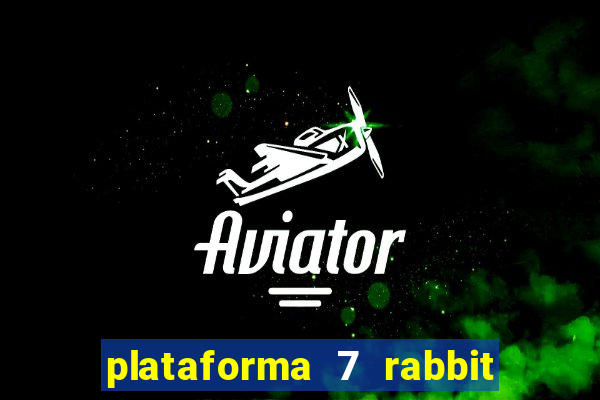 plataforma 7 rabbit é confiável