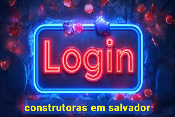 construtoras em salvador