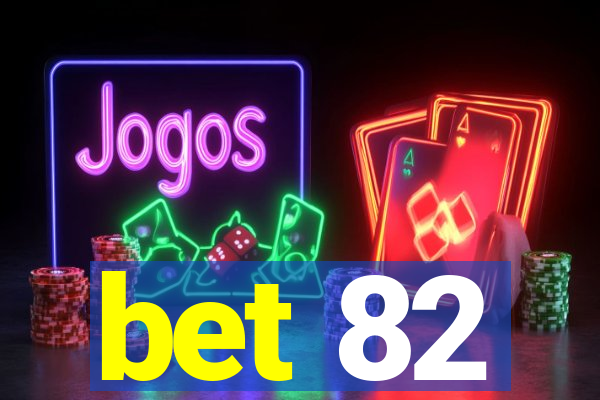 bet 82