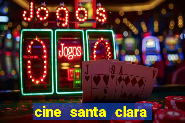 cine santa clara filme em cartaz