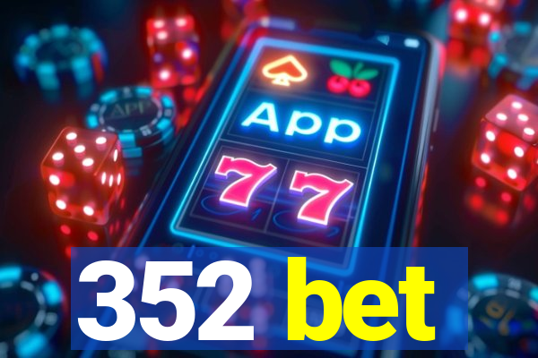 352 bet