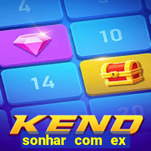 sonhar com ex namorado no jogo do bicho