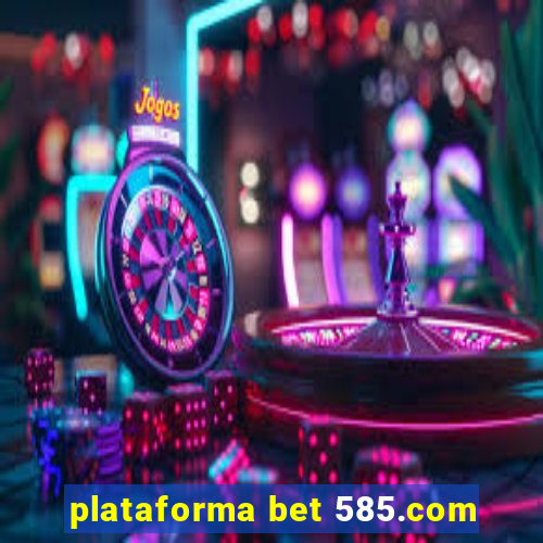 plataforma bet 585.com